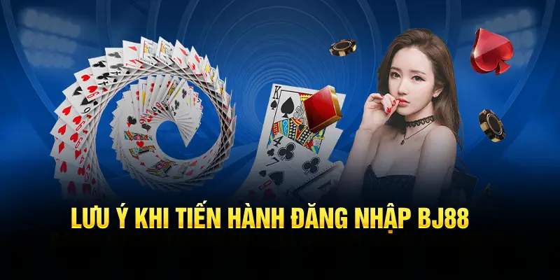 Lưu ý khi tiến hành đăng nhập BJ88