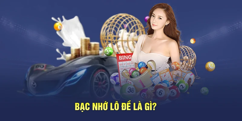 Bạc nhớ lô đề là gì?