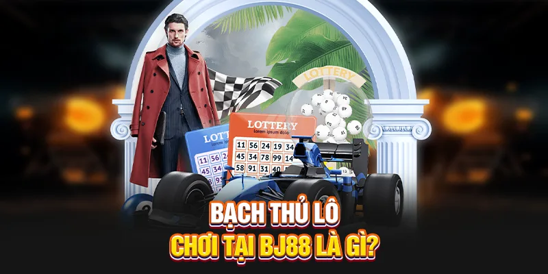 Bạch thủ lô chơi tại BJ88 là gì?