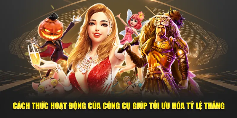 Cách thức hoạt động của công cụ giúp tối ưu hóa tỷ lệ thắng