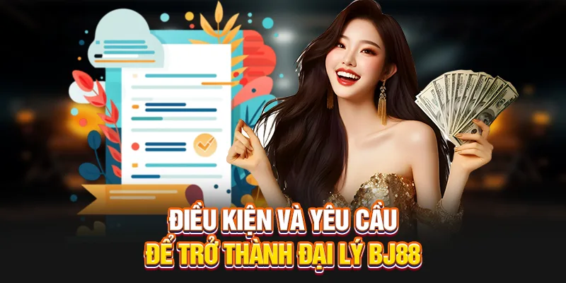 Yêu cầu để trở thành đại lý BJ88