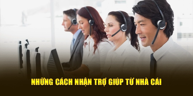 Những cách nhận trợ giúp từ nhà cái