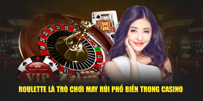 Roulette là trò chơi may rủi phổ biến trong casino 