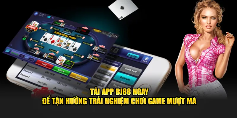 Tải app BJ88 ngay để tận hưởng trải nghiệm chơi game mượt mà