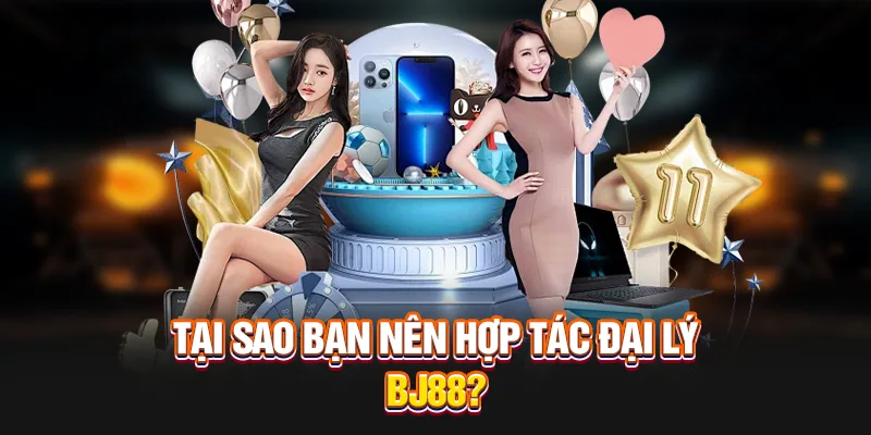 Tại sao người dùng nên hợp tác đại lý BJ88?