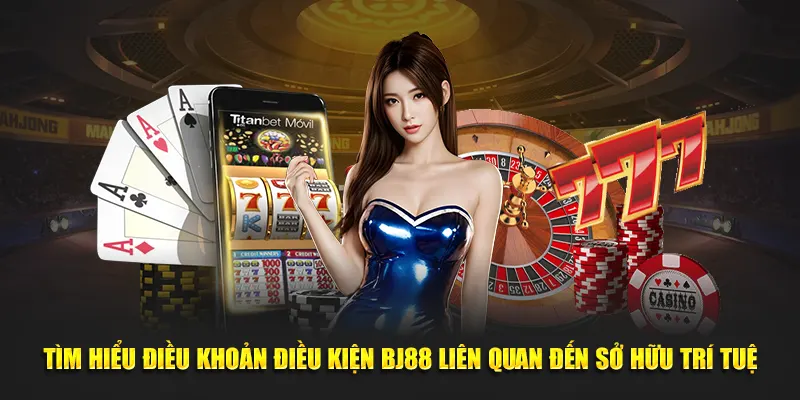 Tìm hiểu điều khoản điều kiện BJ88 liên quan đến sở hữu trí tuệ