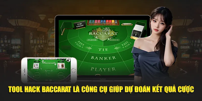 Tool hack baccarat là công cụ giúp dự đoán kết quả cược