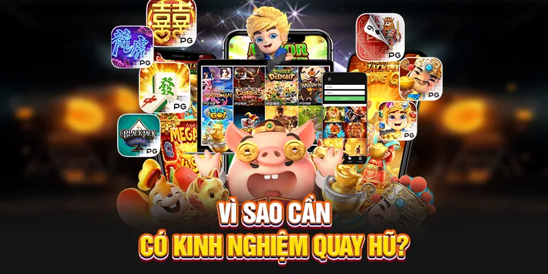Vì sao cần có kinh nghiệm quay hũ?